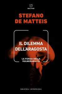 DILEMMA DELL\'ARAGOSTA - LA FORZA DELLA VULNERABILITA\' di DE MATTEIS STEFANO