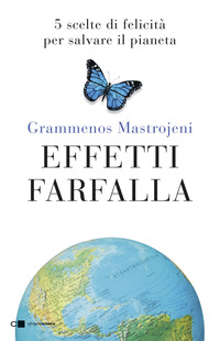 EFFETTI FARFALLA - 5 SCELTE DI FELICITA\' PER SALVARE IL PIANETA