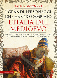 GRANDI PERSONAGGI CHE HANNO CAMBIATO L\'ITALIA DEL MEDIOEVO - UN VIAGGIO NEL MEDIOEVO ITALIANO