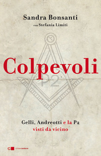 COLPEVOLI - GELLI ANDREOTTI E LA P2 VISTI DA VICINO