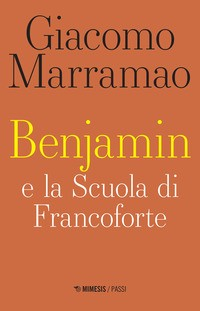 BENJAMIN E LA SCUOLA DI FRANCOFORTE di MARRAMAO GIACOMO