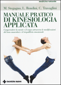 MANUALE PRATICO DI KINESIOLOGIA APPLICATA - COMPRENDERE LA MENTE E IL CORPO ATTRAVERSO LE