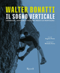 SOGNO VERTICALE - CRONACHE IMMAGINI E TACCUINI INEDITI DI MONTAGNA