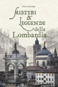 MISTERI E LEGGENDE DELLA LOMBARDIA