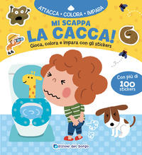 MI SCAPPA LA CACCA GIOCA COLORA E IMPARA CON GLI STICKER