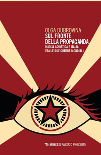 SUL FRONTE DELLA PROPAGANDA - RUSSIA SOVIETICA E ITALIA TRA LE DUE GUERRE MONDIALI