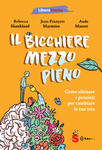 BICCHIERE MEZZO PIENO - COME ALLENARE I PENSIERI PER CAMBIARE LA TUA VITA