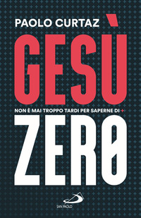 GESU\' ZERO - NON E\' MAI TROPPO TARDI PER SAPERNE DI PIU\'