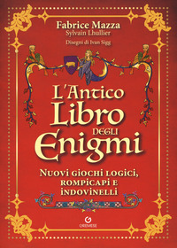 ANTICO LIBRO DEGLI ENIGMI - NUOVI GIOCHI LOGICI ROMPICAPI E INDOVINELLI