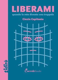 LIBERAMI QUANDO LA RETE DIVENTA UNA TRAPPOLA