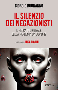 SILENZIO DEI NEGAZIONISTI - IL PECCATO ORIGINALE DELLA PANDEMIA DA COVID-19