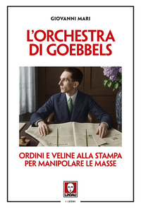 ORCHESTRA DI GOEBBEL - ORDINI E VELINE ALLA STAMPA PER MANIPOLARE LE MASSE