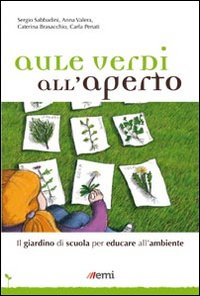 AULE VERDI ALL\'APERTO - IL GIARDINO DI SCUOLA PER EDUCARE ALL\'AMBIENTE
