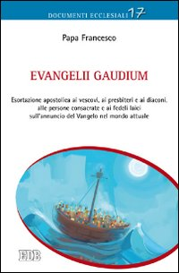 EVANGELII GAUDIUM - ESORTAZIONE APOSTOLICA AI VESCOVI AI PRESBITERI E AI DIACONI ALLE PERSONE