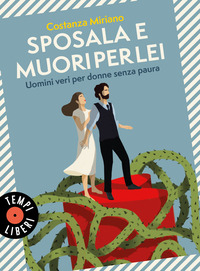 SPOSALA E MUORI PER LEI - UOMINI VERI PER DONNE SENZA PAURA