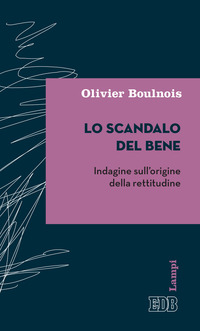 SCANDALO DEL BENE - INDAGINE SULL\'ORIGINE DELLA RETTITUDINE