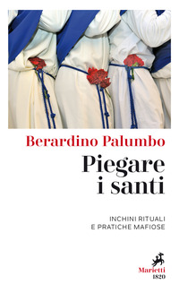 PIEGARE I SANTI - INCHINI RITUALI E PRATICHE MAFIOSE