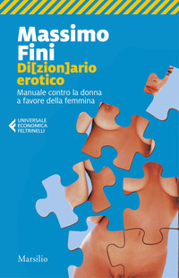 DIZIONARIO EROTICO - MANUALE CONTRO LA DONNA A FAVORE DELLA FEMMINA