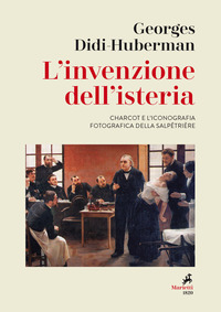 INVENZIONE DELL\'ISTERIA - CHARCOT E L\'ICONOGRAFIA FOTOGRAFICA DELLA SALPETRIERE