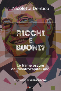 RICCHI E BUONI ? LE TRAME OSCURE DEL FILANTROCAPITALISMO