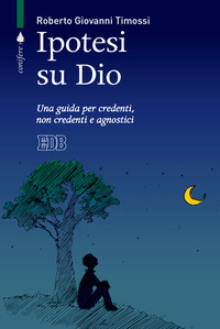 IPOTESI SU DIO - UNA GUIDA PER CREDENTI NON CREDENTI E AGNOSTICI