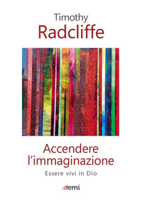 ACCENDERE L\'IMMAGINAZIONE - ESSERE VIVI IN DIO