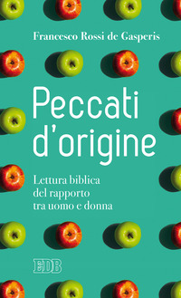 PECCATI D\'ORIGINE - LETTURA BIBLICA DEL RAPPORTO TRA UOMO E DONNA