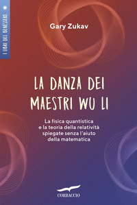 DANZA DEI MAESTRI WU LI - LA FISICA QUANTISTICA E LA TEORIA DELLA RELATIVITA\' SPIEGATE SENZA