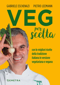 VEG PER SCELTA - CON LE MIGLIORI RICETTE DELLA TRADIZIONE ITALIANA IN VERSIONE VEGETARIANA