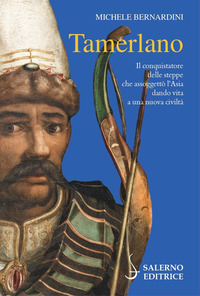 TAMERLANO - IL CONQUISTATORE DELLE STEPPE CHE ASSOGGETTO\' L\'ASIA DANDO VITA A UNA NUOVA CIVILTA\'