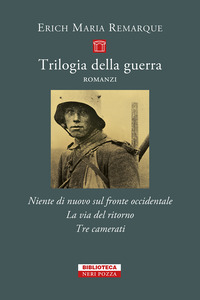 TRILOGIA DELLA GUERRA - NIENTE DI NUOVO SUL FRONTE OCCIDENTALE - LA VIA DEL RITORNO - TRE CAMERATI