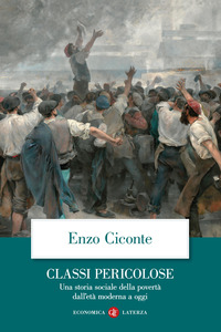 CLASSI PERICOLOSE - UNA STORIA SOCIALE DELLA POVERTA\' DALL\'ETA\' MODERNA A OGGI