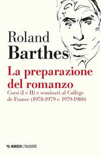 PREPARAZIONE DEL ROMANZO - CORSI I E II E SEMINARI AL COLLEGE DE FRANCE 1978 - 1979 E 1979 - 1980