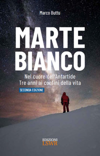 MARTE BIANCO - NEL CUORE DELL\'ANTATIDE - TRE ANNI AI CONFINI DELLA VITA - II EDIZIONE