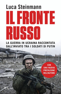 FRONTE RUSSO - LA GUERRA IN UCRAINA RACCONTATA DALL\'INVIATO TRA I SOLDATI DI PUTIN