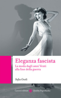ELEGANZA FASCISTA - LA MODA DAGLI ANNI VENTI ALLA FINE DELLA GUERRA