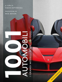 1001 AUTOMOBILI I GRANDI MODELLI DI IERI E DI OGGI