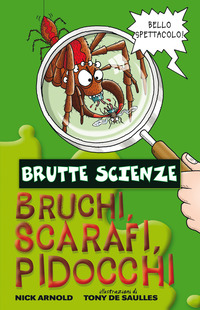 BRUCHI SCARAFI PIDOCCHI E ALTRE MERAVIGLIOSE BESTIOLE