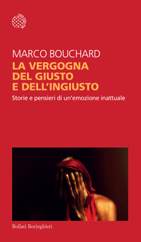 VERGOGNA DEL GIUSTO E DELL\'INGIUSTO - STORIE E PENSIERI DI UN\'EMOZIONE INATTUALE