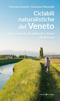 CICLABILI NATURALISTICHE DEL VENETO - ALLA SCOPERTA DI AMBIENTI E FAUNA 20 ITINERARI