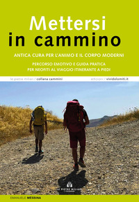 METTERSI IN CAMMINO - ANTICA CURA PER L\'ANIMO E IL CORPO MODERNI PERCORSO EMOTIVO E GUIDA PRATICA