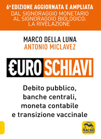 EUROSCHIAVI - DAL SIGNORAGGIO MONETARIO AL SIGNORAGGIO BIOLOGIO LA RIVELAZIONE DEBITO PUBBLICO