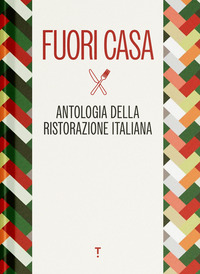 FUORI CASA - ANTOLOGIA DELLA RISTORAZIONE ITALIANA