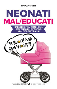 NEONATI MALEDUCATI - CRESCERE FIGLI AUTONOMI RESPONSABILI E POSITIVI NON PICCOLI TIRANNI
