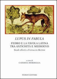 LUPUS IN FABULA - FEDRO E LA FAVOLA LATINA TRA ANTICHITA\' E MEDIOEVO