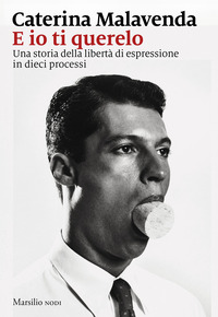 E IO TI QUERELO - UNA STORIA DELLA LIBERTA\' DI ESPRESSIONE IN DIECI PROCESSI