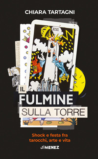 FULMINE SULLA TORRE - SHOCK E FESTA FRA TAROCCHI ARTE E VITA