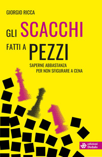 SCACCHI FATTI A PEZZI - SAPERNE ABBASTANZA PER NON SFIGURARE A CENA