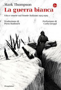 GUERRA BIANCA - VITA E MORTE SUL FRONTE ITALIANO 1915 - 1919