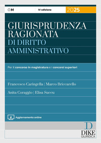 GIURISPRUDENZA RAGIONATA DI DIRITTO AMMINISTRATIVO - PER IL CONCORSO IN MAGISTRATURA E CONCORSI